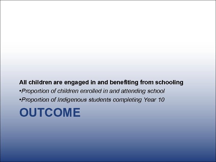 All children are engaged in and benefiting from schooling • Proportion of children enrolled