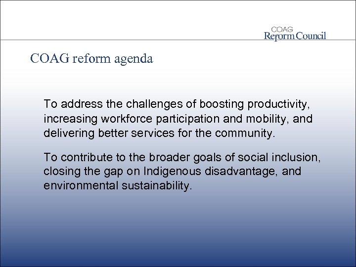 COAG reform agenda To address the challenges of boosting productivity, increasing workforce participation and
