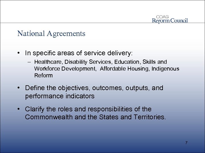 National Agreements • In specific areas of service delivery: – Healthcare, Disability Services, Education,