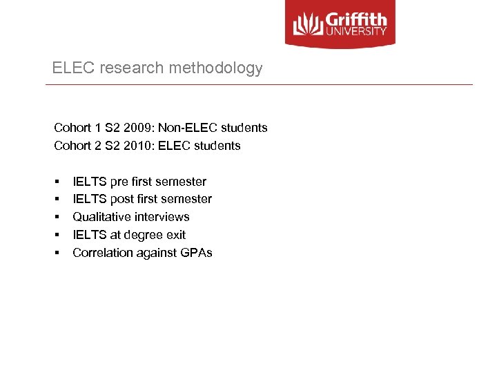 ELEC research methodology Cohort 1 S 2 2009: Non-ELEC students Cohort 2 S 2