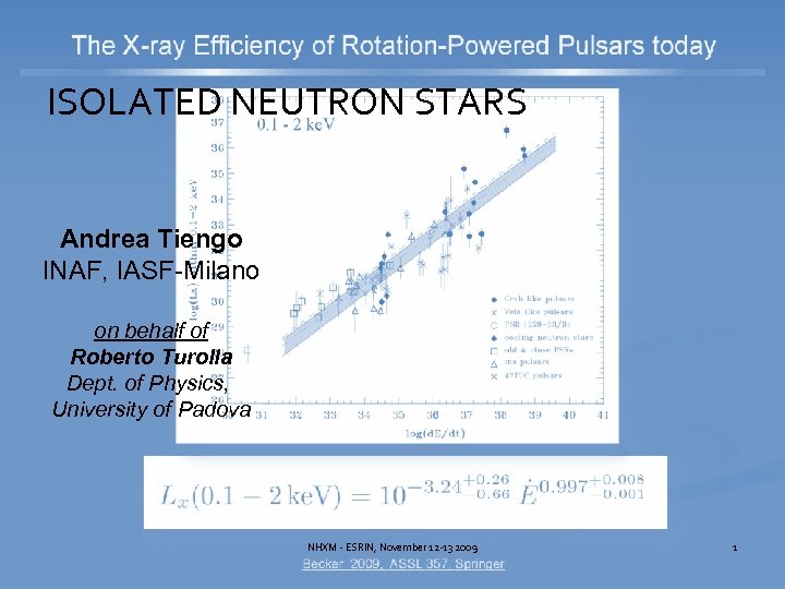 ISOLATED NEUTRON STARS Andrea Tiengo INAF, IASF-Milano on behalf of Roberto Turolla Dept. of