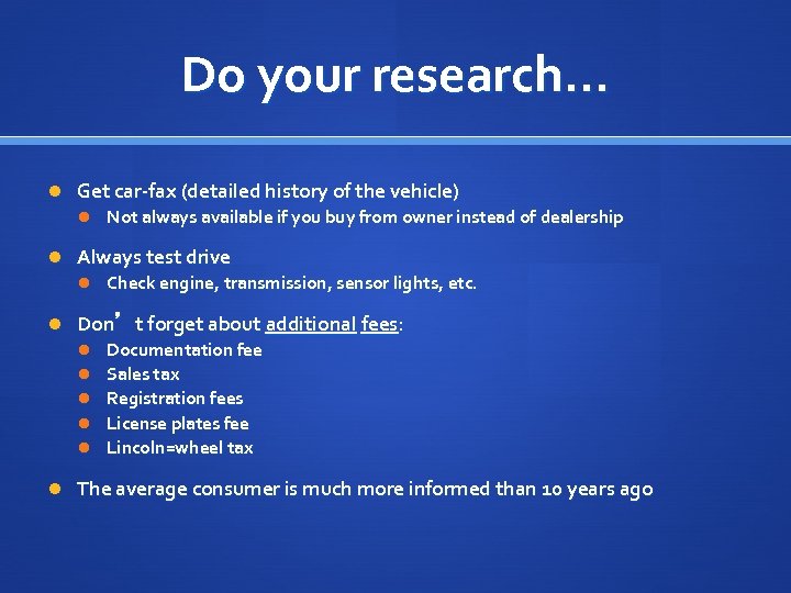 Do your research… Get car-fax (detailed history of the vehicle) Not always available if