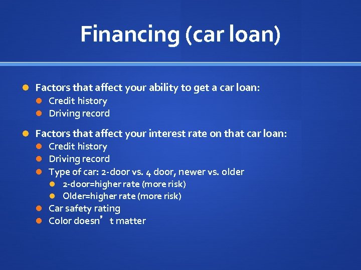 Financing (car loan) Factors that affect your ability to get a car loan: Credit