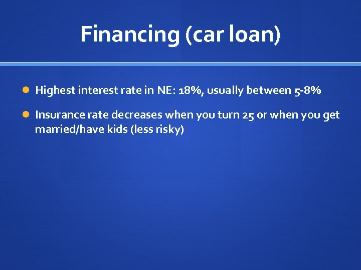 Financing (car loan) Highest interest rate in NE: 18%, usually between 5 -8% Insurance