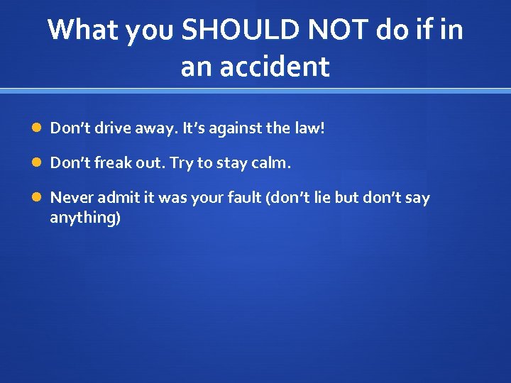 What you SHOULD NOT do if in an accident Don’t drive away. It’s against