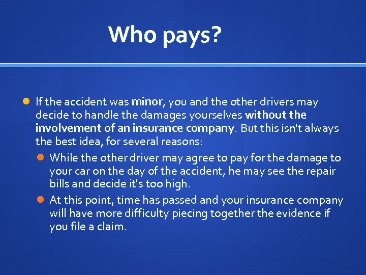 Who pays? If the accident was minor, you and the other drivers may decide