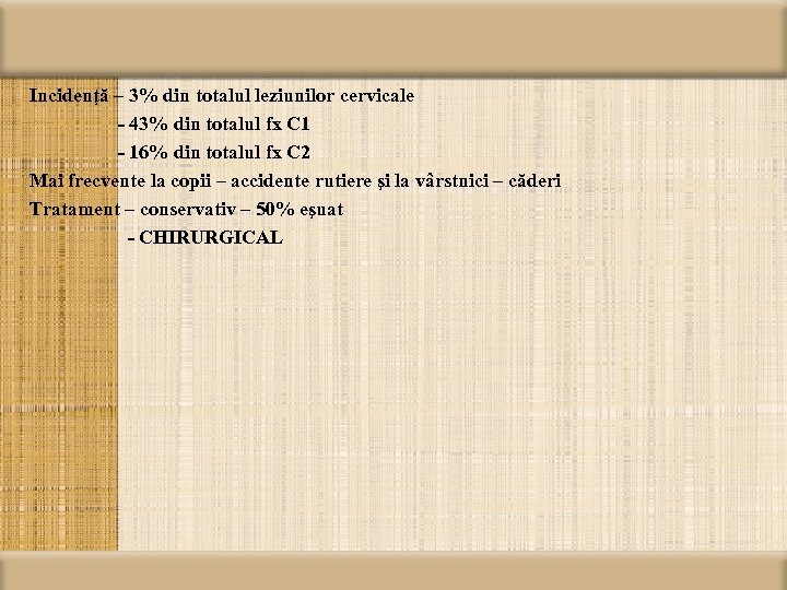 Incidenţă – 3% din totalul leziunilor cervicale - 43% din totalul fx C 1