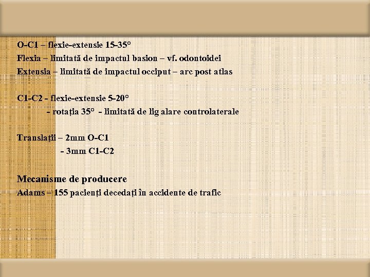 O-C 1 – flexie-extensie 15 -35° Flexia – limitată de impactul basion – vf.