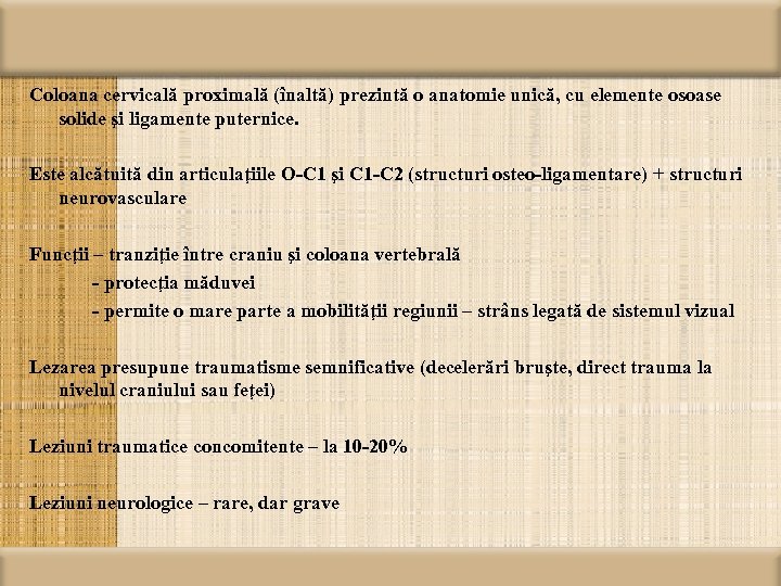 Coloana cervicală proximală (înaltă) prezintă o anatomie unică, cu elemente osoase solide şi ligamente