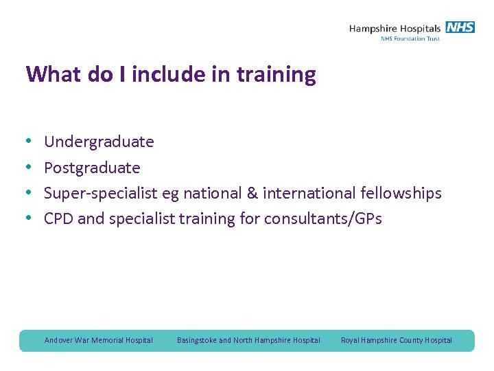 What do I include in training • • Undergraduate Postgraduate Super-specialist eg national &
