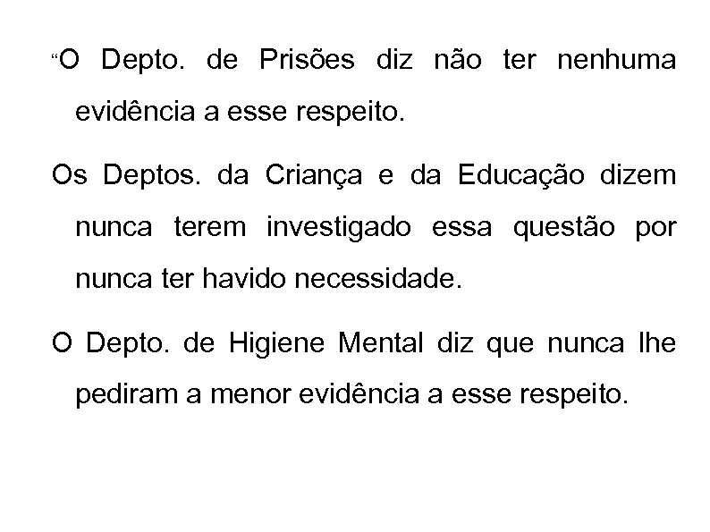 “O Depto. de Prisões diz não ter nenhuma evidência a esse respeito. Os Deptos.