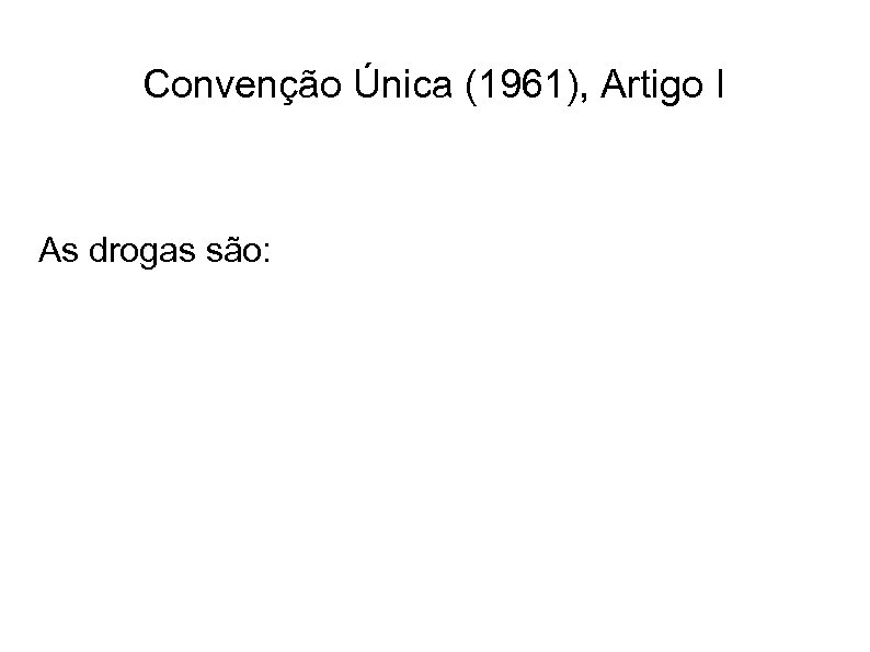 Convenção Única (1961), Artigo I As drogas são: 