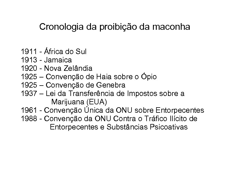 Cronologia da proibição da maconha 1911 - África do Sul 1913 - Jamaica 1920