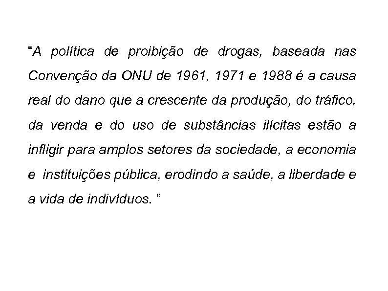 “A política de proibição de drogas, baseada nas Convenção da ONU de 1961, 1971