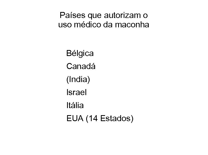 Países que autorizam o uso médico da maconha Bélgica Canadá (India) Israel Itália EUA