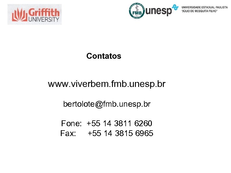 Contatos www. viverbem. fmb. unesp. br bertolote@fmb. unesp. br Fone: +55 14 3811 6260