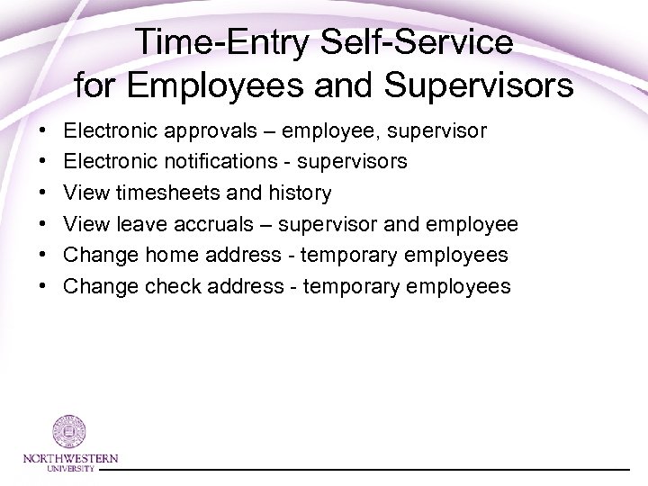 Time-Entry Self-Service for Employees and Supervisors • • • Electronic approvals – employee, supervisor