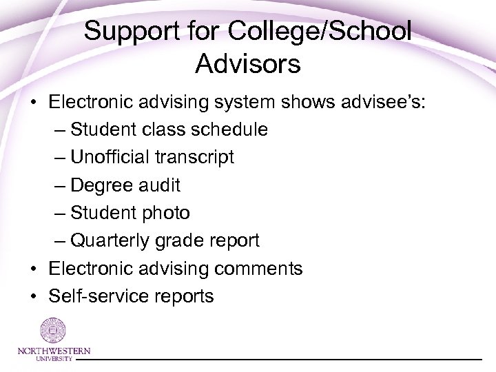Support for College/School Advisors • Electronic advising system shows advisee’s: – Student class schedule