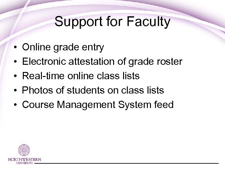 Support for Faculty • • • Online grade entry Electronic attestation of grade roster