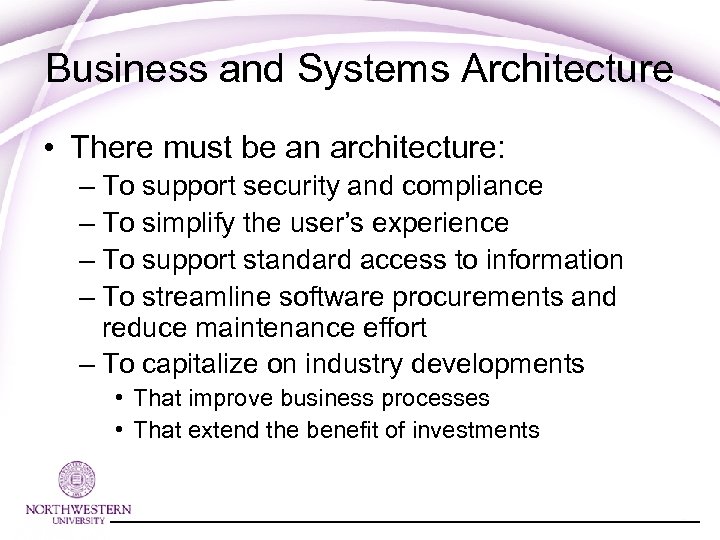 Business and Systems Architecture • There must be an architecture: – To support security