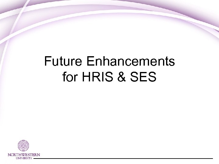 Future Enhancements for HRIS & SES 