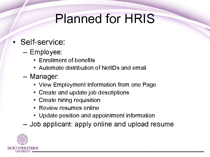 Planned for HRIS • Self-service: – Employee: • Enrollment of benefits • Automate distribution