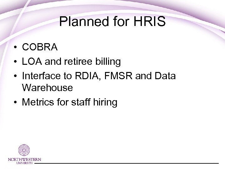 Planned for HRIS • COBRA • LOA and retiree billing • Interface to RDIA,