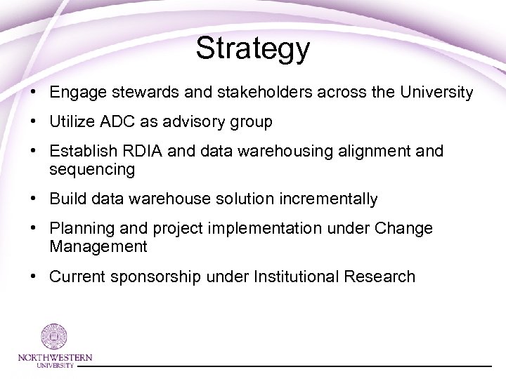 Strategy • Engage stewards and stakeholders across the University • Utilize ADC as advisory