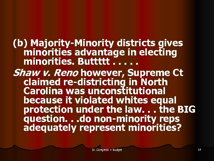 (b) Majority-Minority districts gives minorities advantage in electing minorities. Buttttt. . . Shaw v.