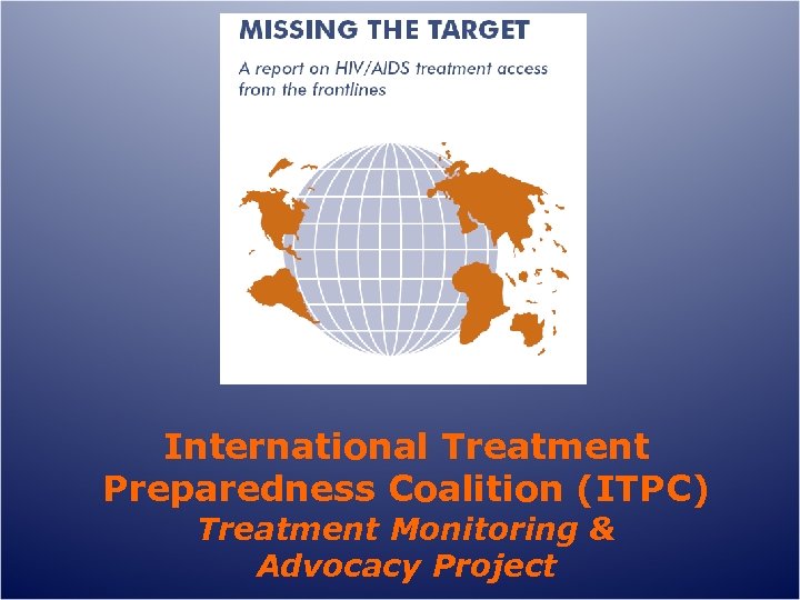 International Treatment Preparedness Coalition (ITPC) Treatment Monitoring & Advocacy Project 