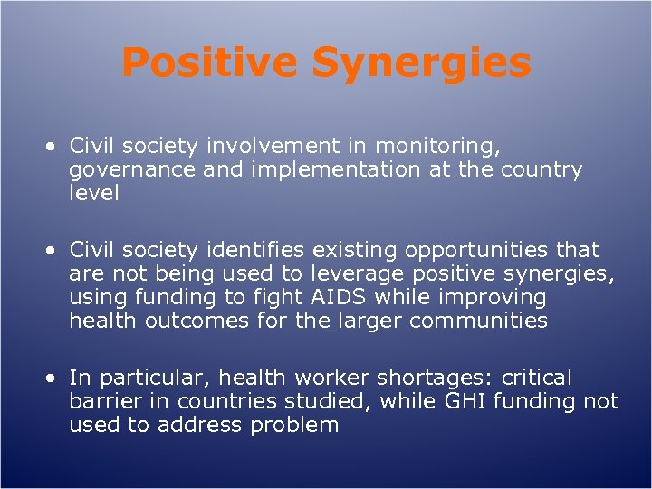 Positive Synergies • Civil society involvement in monitoring, governance and implementation at the country