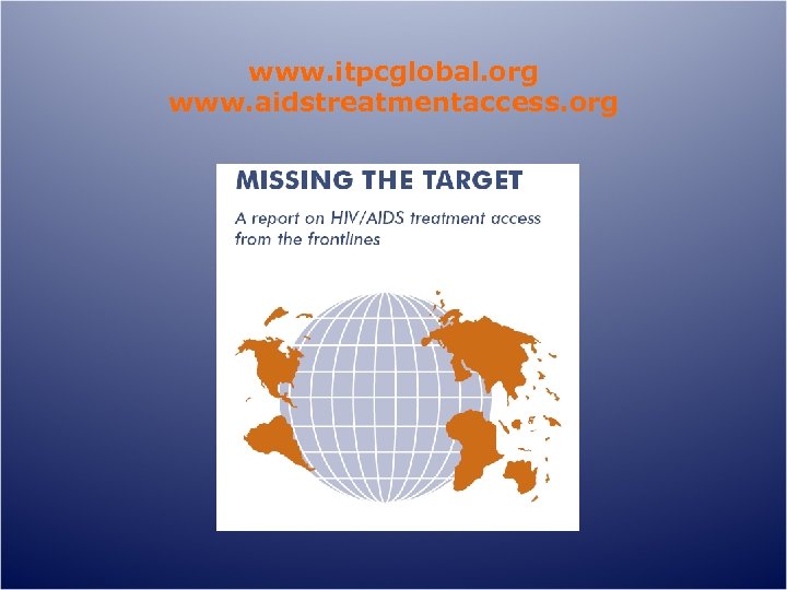 www. itpcglobal. org www. aidstreatmentaccess. org 