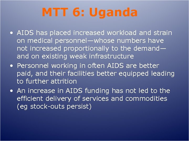 MTT 6: Uganda • AIDS has placed increased workload and strain on medical personnel—whose