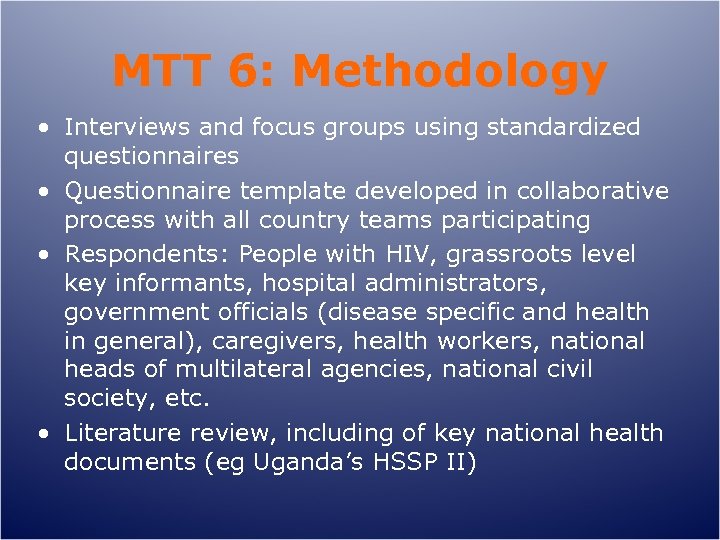 MTT 6: Methodology • Interviews and focus groups using standardized questionnaires • Questionnaire template