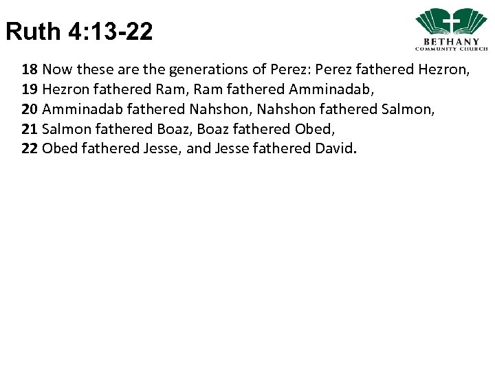 Ruth 4: 13 -22 18 Now these are the generations of Perez: Perez fathered