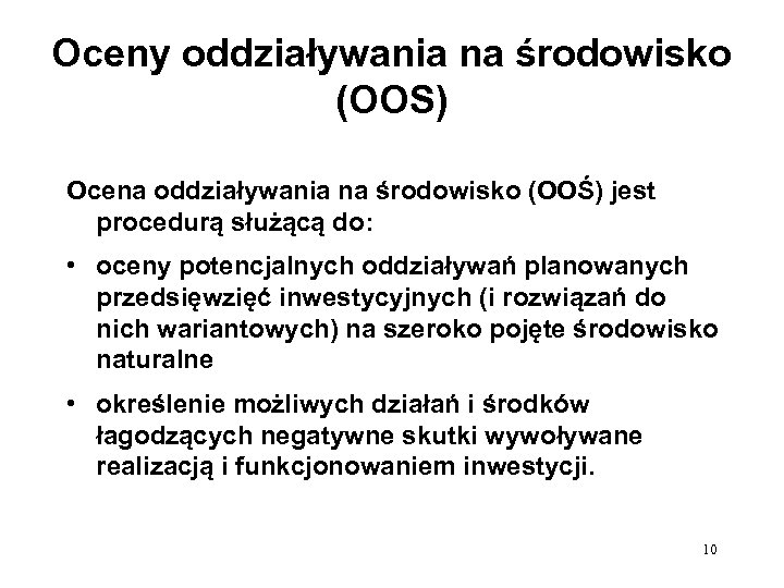 Oceny oddziaływania na środowisko (OOS) Ocena oddziaływania na środowisko (OOŚ) jest procedurą służącą do: