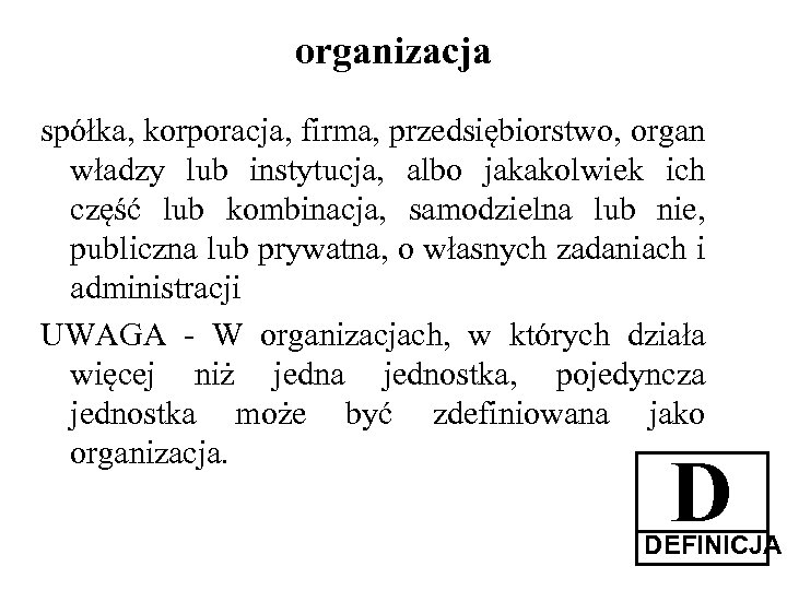 organizacja spółka, korporacja, firma, przedsiębiorstwo, organ władzy lub instytucja, albo jakakolwiek ich część lub