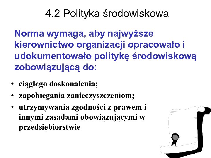 4. 2 Polityka środowiskowa Norma wymaga, aby najwyższe kierownictwo organizacji opracowało i udokumentowało politykę