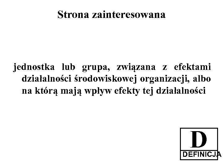 Strona zainteresowana jednostka lub grupa, związana z efektami działalności środowiskowej organizacji, albo na którą