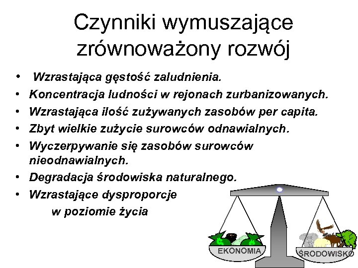 Czynniki wymuszające zrównoważony rozwój • Wzrastająca gęstość zaludnienia. • • Koncentracja ludności w rejonach