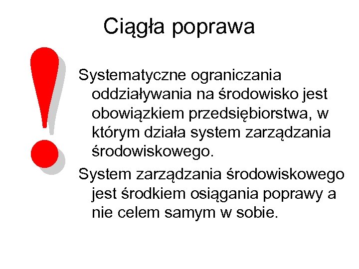 ! Ciągła poprawa Systematyczne ograniczania oddziaływania na środowisko jest obowiązkiem przedsiębiorstwa, w którym działa