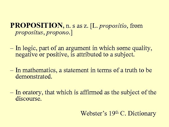 PROPOSITION, n. s as z. [L. propositio, from propositus, propono. ] – In logic,