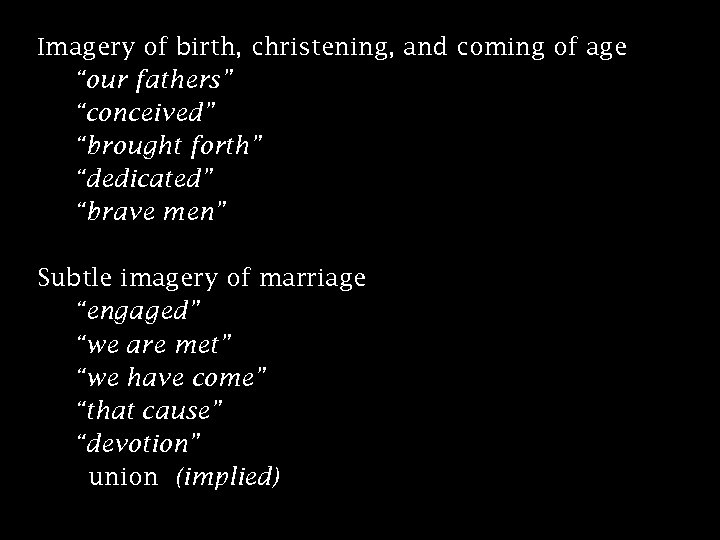 Imagery of birth, christening, and coming of age “our fathers” “conceived” “brought forth” “dedicated”