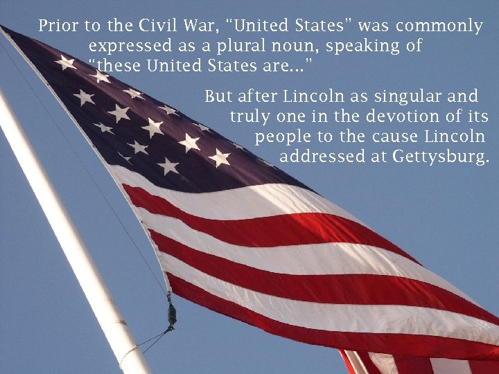 Prior to the Civil War, “United States” was commonly expressed as a plural noun,
