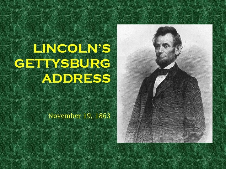 LINCOLN’S GETTYSBURG ADDRESS November 19, 1863 