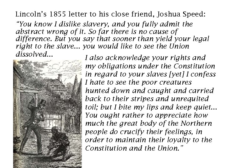 Lincoln’s 1855 letter to his close friend, Joshua Speed: “You know I dislike slavery,