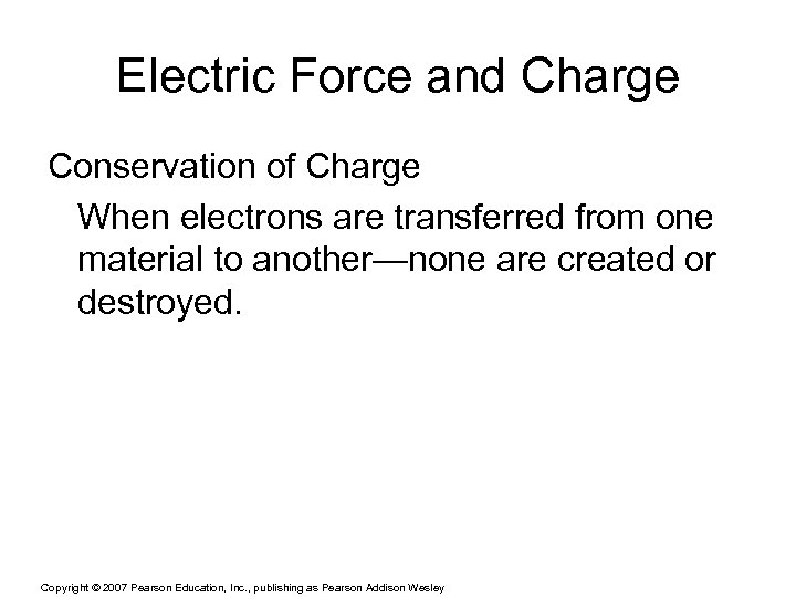 Electric Force and Charge Conservation of Charge When electrons are transferred from one material
