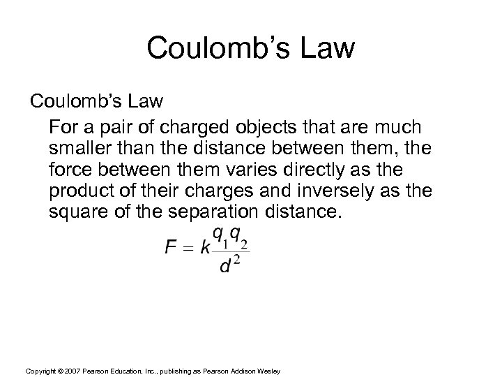Coulomb’s Law For a pair of charged objects that are much smaller than the