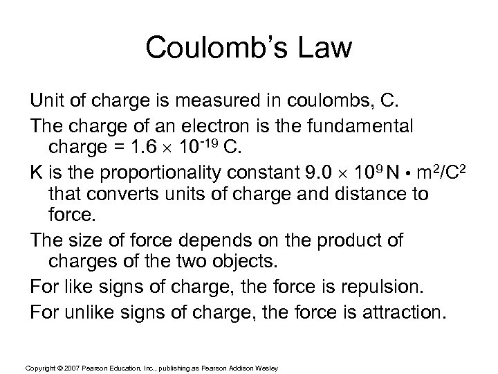 Coulomb’s Law Unit of charge is measured in coulombs, C. The charge of an