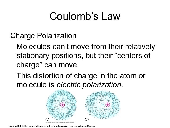 Coulomb’s Law Charge Polarization Molecules can’t move from their relatively stationary positions, but their
